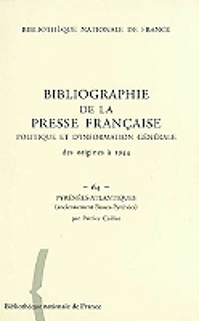 Couverture du livre « BIBLIOGRAPHIE PRESSE FRANCAISE 64 - PYRENEES ATLANTIQUES » de Caillot Patrice, librairie Les Contes Infusés à Corte