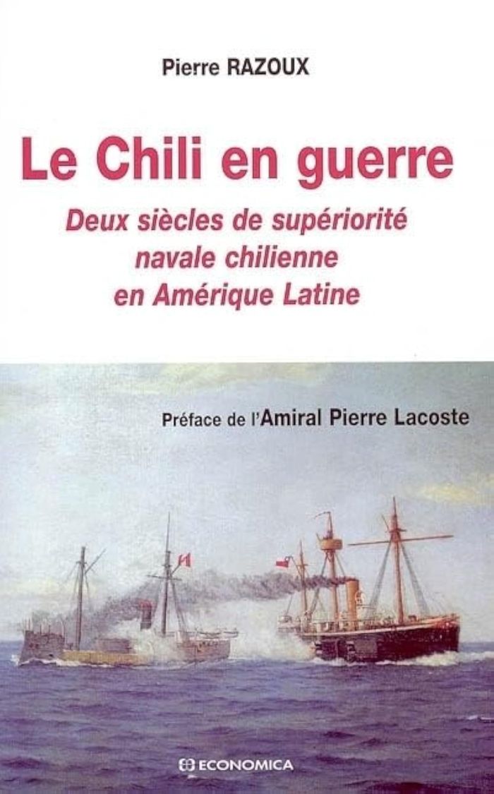 Couverture du livre « LE CHILI EN GUERRE - DEUX SIECLES DE SUPERIORITE NAVALE CHILIENNE EN AMERIQUE LATINE », librairie Les Contes Infusés à Corte
