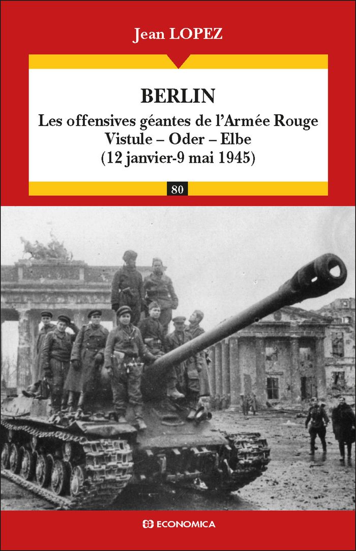 Couverture du livre « BERLIN - LES OFFENSIVES GEANTES DE L'ARMEE ROUGE : VISTULE, ODER, ELBE (12 JANVIER - 9 MAI 1945) », librairie Les Contes Infusés à Corte