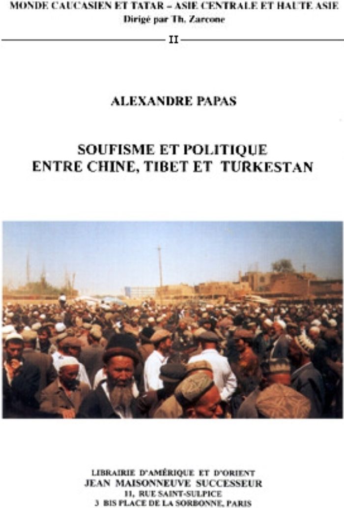 Couverture du livre « SOUFISME ET POLITIQUE ENTRE CHINE, TIBET ET TURKESTAN - ETUDE SUR LES KHWAJAS NAQSHBANDIS DU TURKEST » de Alexandre Papas, librairie Les Contes Infusés à Corte