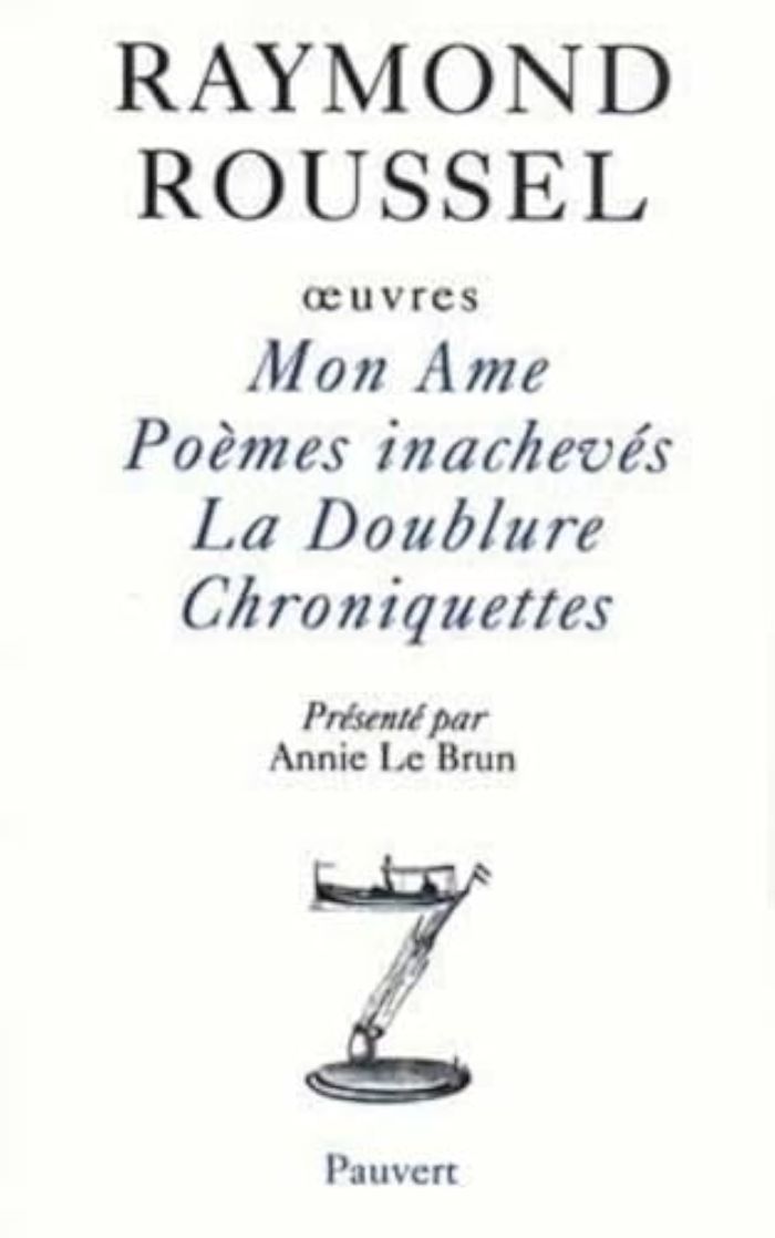 Couverture du livre « OEUVRES I - MON AME - POEMES INACHEVES - LA DOUBLURE - CHRONIQUETTES » de Raymond Roussel, librairie Les Contes Infusés à Corte