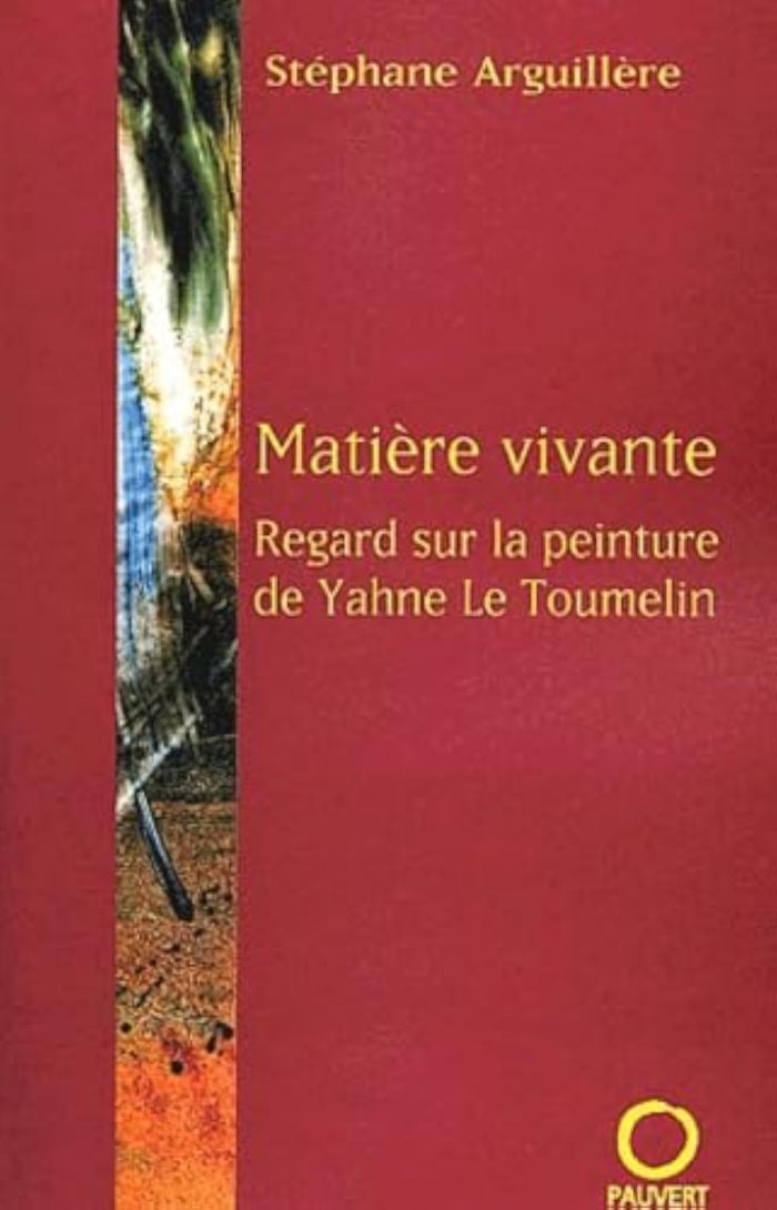Couverture du livre « MATIERE VIVANTE - REGARD SUR LA PEINTURE DE YAHNE LE TOUMELIN » de Stephane Arguillere, librairie Les Contes Infusés à Corte