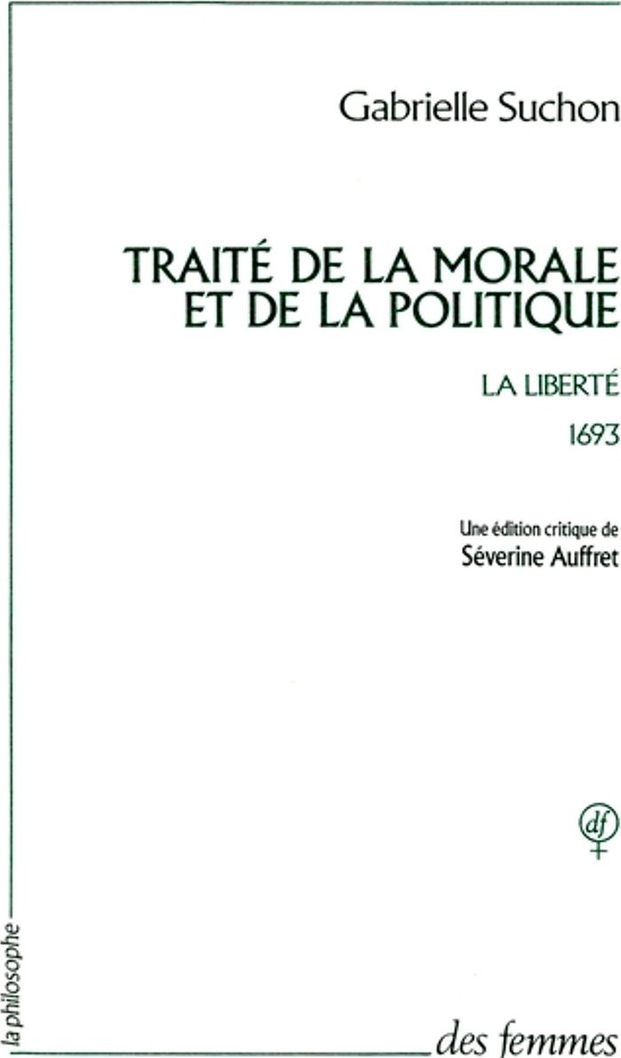 Couverture du livre « TRAITE DE LA MORALE ET DE LA POLITIQUE - 1693 : LA LIBERTE » de Gabrielle Suchon, librairie Les Contes Infusés à Corte