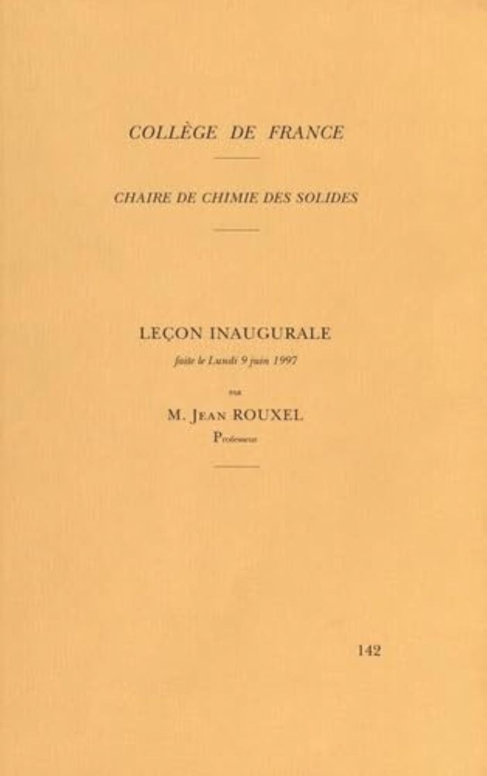 Couverture du livre « LECON INAUGURALE - FAITE LE LUNDI 9 JUIN 1997, COLLEGE DE FRANCE, CHAIRE DE CHIMIE DES SOLIDES » de Jean Rouxel, librairie Les Contes Infusés à Corte