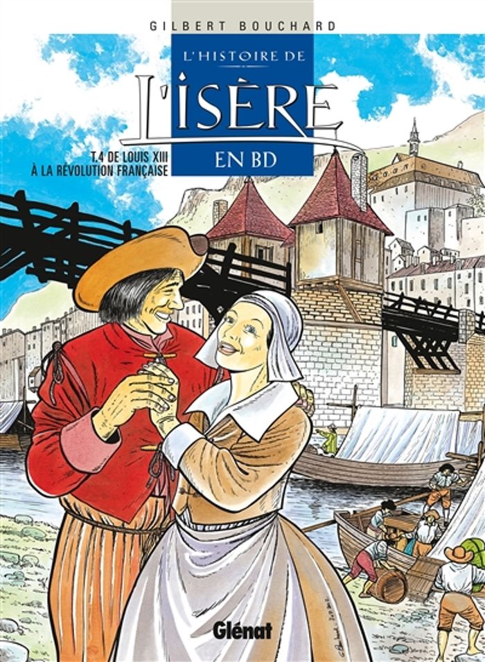 Couverture du livre « HISTOIRE DE L'ISERE EN BD - TOME 04 - DE LOUIS XIII A LA REVOLUTION FRANCAISE » de Gilbert Bouchard, librairie Les Contes Infusés à Corte