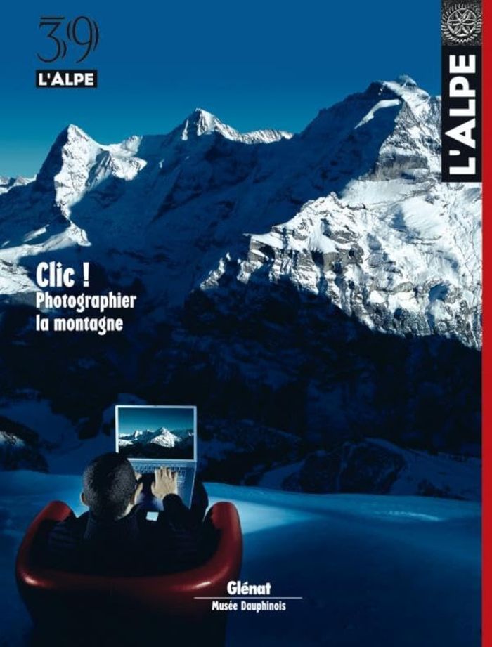 Couverture du livre « L'ALPE 39 - CLIC ! PHOTOGRAPHIER LA MONTAGNE » de Collectif, librairie Les Contes Infusés à Corte