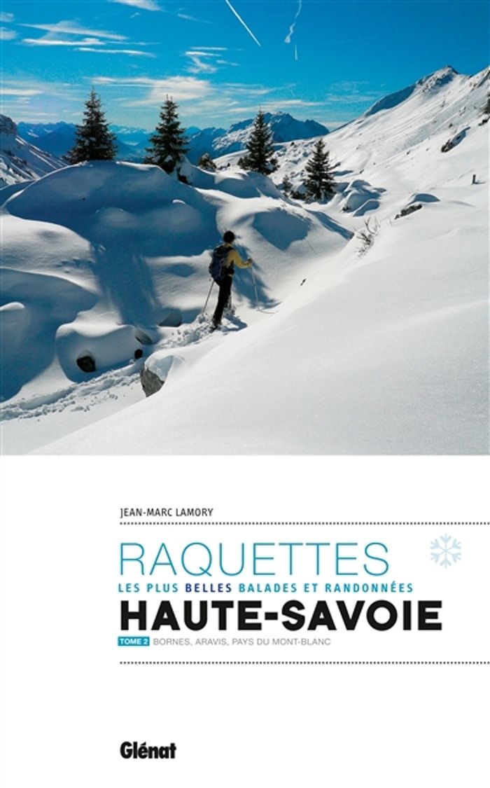 Couverture du livre « RANDONNEES A RAQUETTES EN HAUTE-SAVOIE T2 - BORNES, ARAVIS, PAYS DU MONT-BLANC » de Jean-Marc Lamory, librairie Les Contes Infusés à Corte