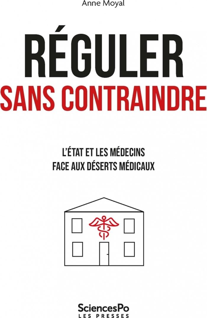 Couverture du livre « Réguler sans contraindre : l'État et les médecins face aux déserts médicaux » de Anne Moyal, librairie Les Contes Infusés à Corte