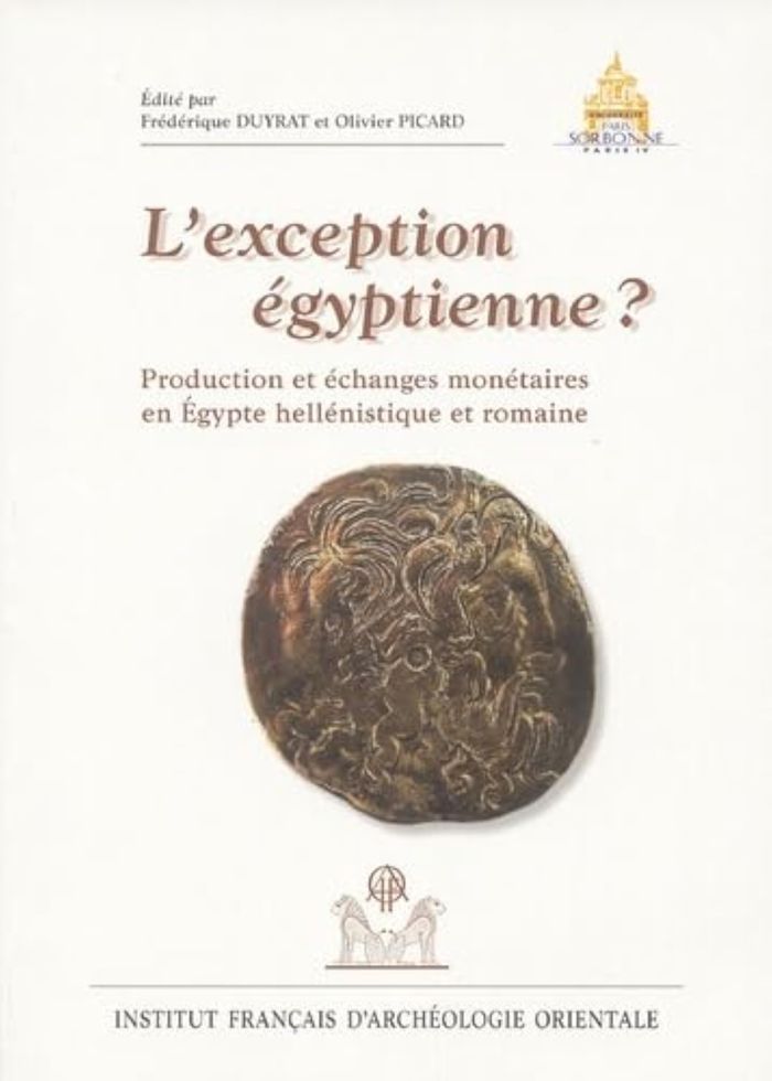 Couverture du livre « L'EXCEPTION EGYPTIENNE ? - PRODUCTION ET ECHANGES MONETAIRES EN EGYPTE HELLENISTIQUE ET ROMAINE » de Frederique Duyrat, librairie Les Contes Infusés à Corte