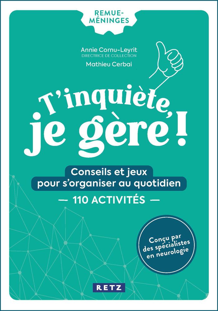 Couverture du livre « T'inquiète, je gère ! : conseils et jeux pour s'organiser au quotidien » de Annie Cornu-Leyrit, librairie Les Contes Infusés à Corte