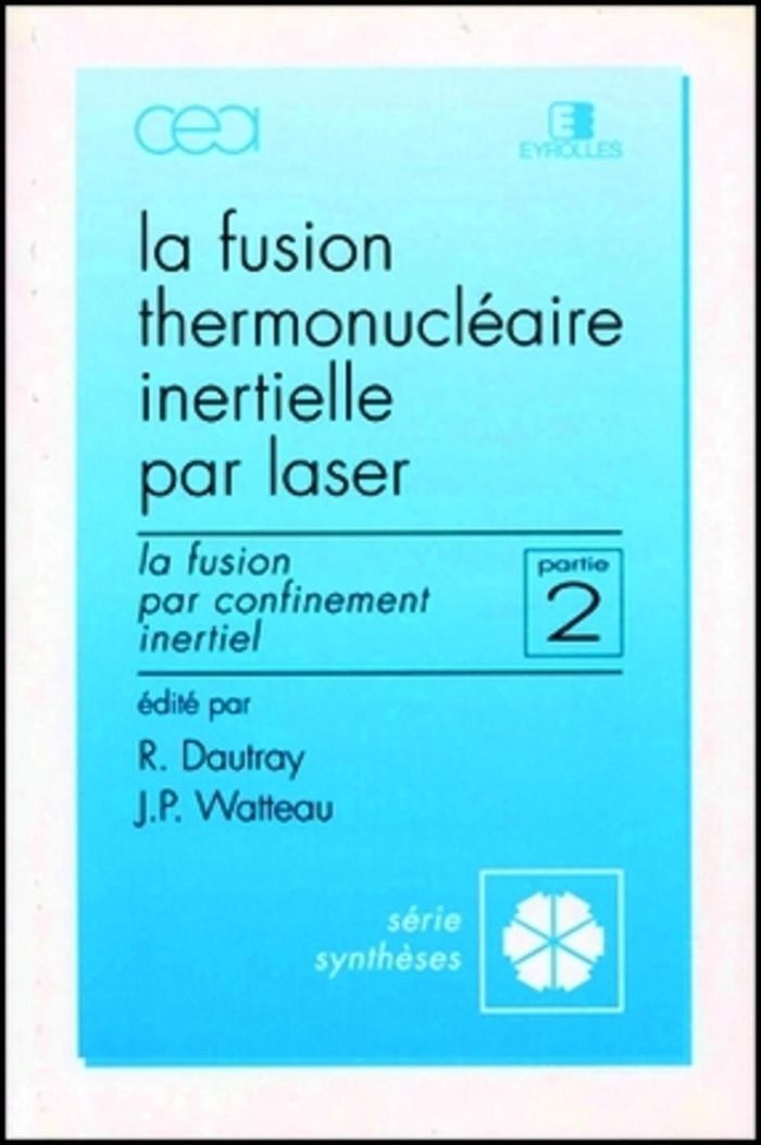 Couverture du livre « FUSION THERMONUCLEAIRE INERTIELLE PAR LASER - PARTIE 2 - LA FUSION PAR CONFINEMENT INERTIEL » de Robert Dautray, librairie Les Contes Infusés à Corte