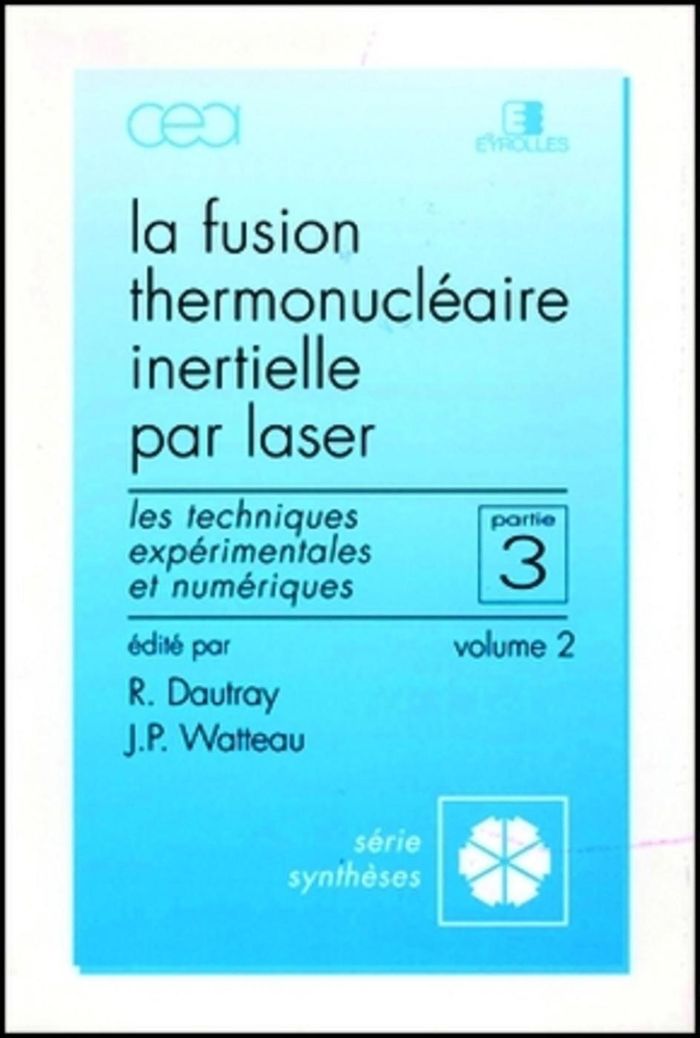 Couverture du livre « FUSION THERMONUCLEAIRE INERTIELLE PAR LASER - PARTIE 3 - VOLUME 2 - LES TECHNIQUES EXPERIMENTALES ET » de Robert Dautray, librairie Les Contes Infusés à Corte