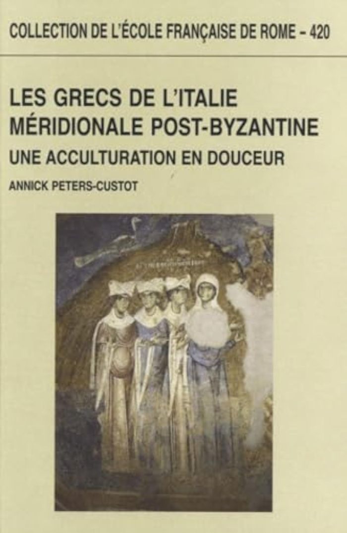 Couverture du livre « LES GRECS DE L'ITALIE MERIDIONALE POST-BYZANTINE. UNE ACCULTURATION EN DOUCEUR » de Peters-Custot Annick, librairie Les Contes Infusés à Corte