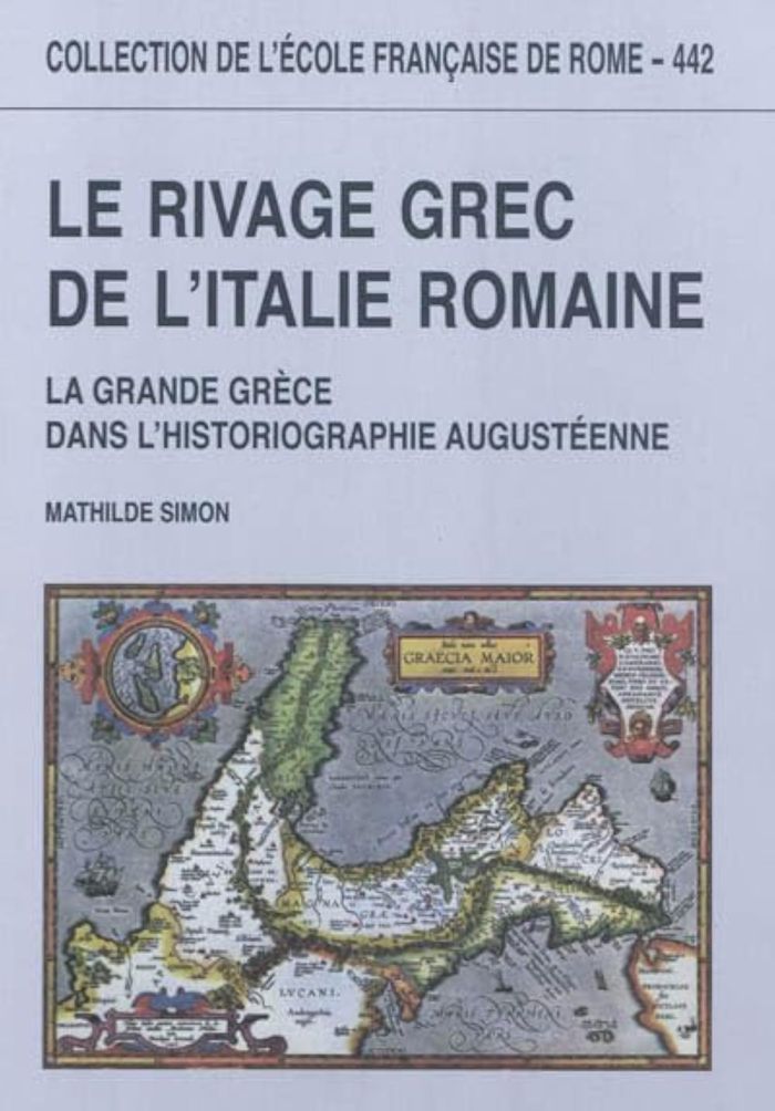 Couverture du livre « LE RIVAGE GREC DE L'ITALIE ROMAINE : LA GRANDE GRECE DANS L'HISTORIOGRAPHIE AUGU - LA GRANDE GRECE D » de Mathilde Simon, librairie Les Contes Infusés à Corte