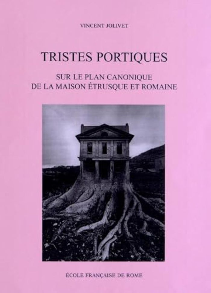 Couverture du livre « TRISTES PORTIQUES : SUR LE PLAN CANONIQUE DE LA MAISON ETRUSQUE ET ROMAINE DES O - SUR LE PLAN CANON » de Vincent Jolivet, librairie Les Contes Infusés à Corte