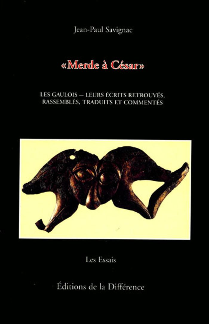 Couverture du livre « MERDE A CESAR. LES GAULOIS, LEURS ECRITS RETROUVES, RASSEMBLES, TRADUITS ET COMMENTES » de Jean-Paul Savignac, librairie Les Contes Infusés à Corte