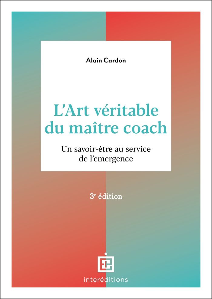 Couverture du livre « L'art véritable du maître coach : un savoir être au service de l'émergence » de Alain Cardon, librairie Les Contes Infusés à Corte