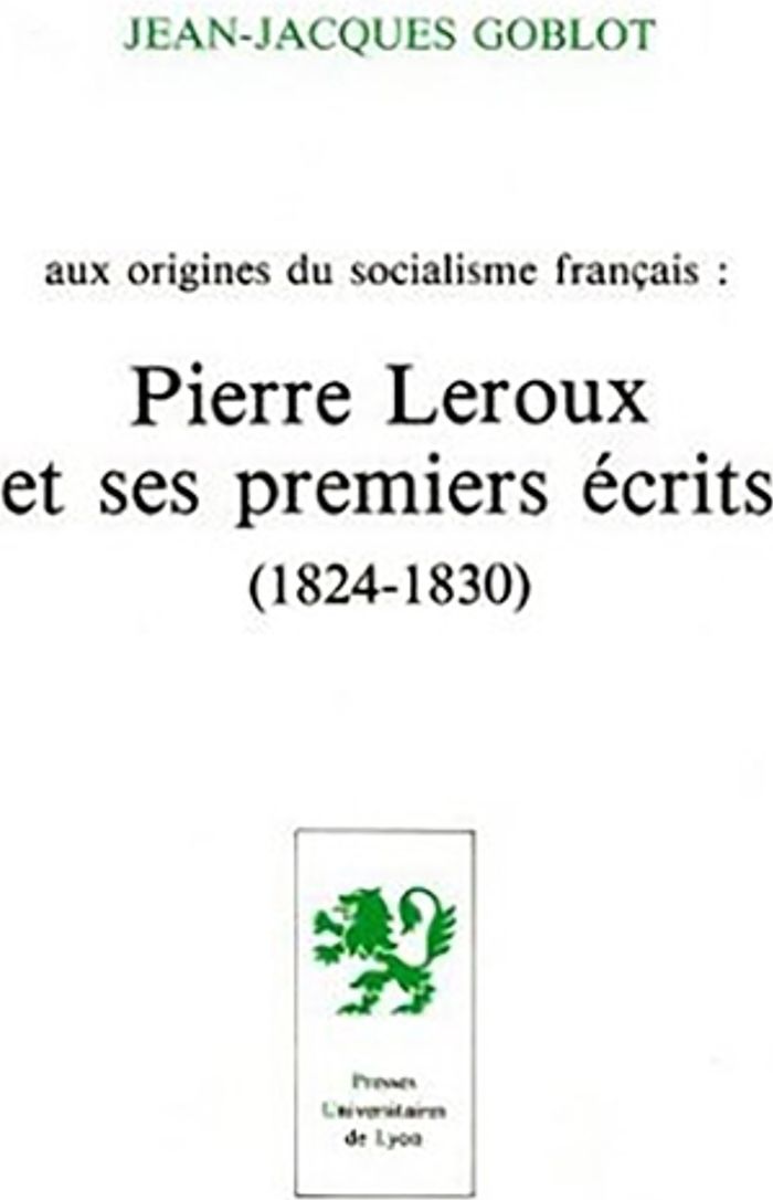 Couverture du livre « PIERRE LEROUX ET SES PREMIERS ECRITS - 1824-1830 » de Jean-Jacques Goblot, librairie Les Contes Infusés à Corte