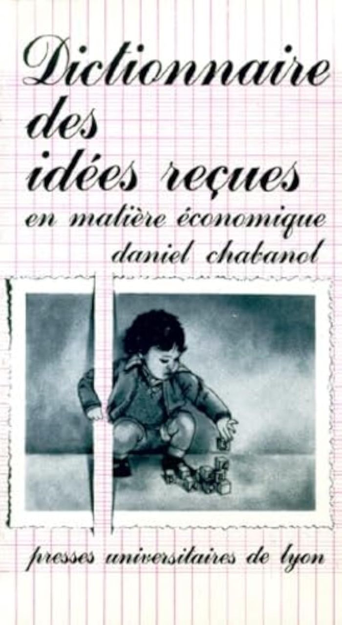 Couverture du livre « DICTIONNAIRE DES IDEES RECUES EN MATIERE ECONOMIQUE » de Daniel Chabanol, librairie Les Contes Infusés à Corte