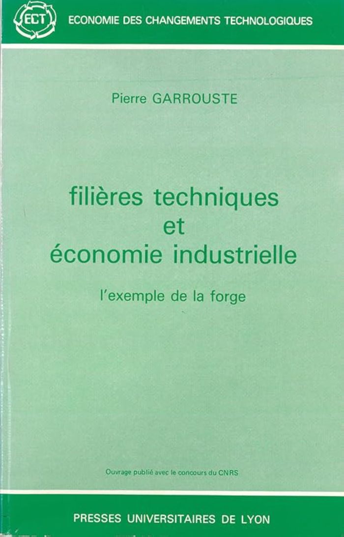 Couverture du livre « FILIERES TECHNIQUES ET ECONOMIE INDUSTRIELLE - L'EXEMPLE DE LA FORGE » de Pierre Garrouste, librairie Les Contes Infusés à Corte