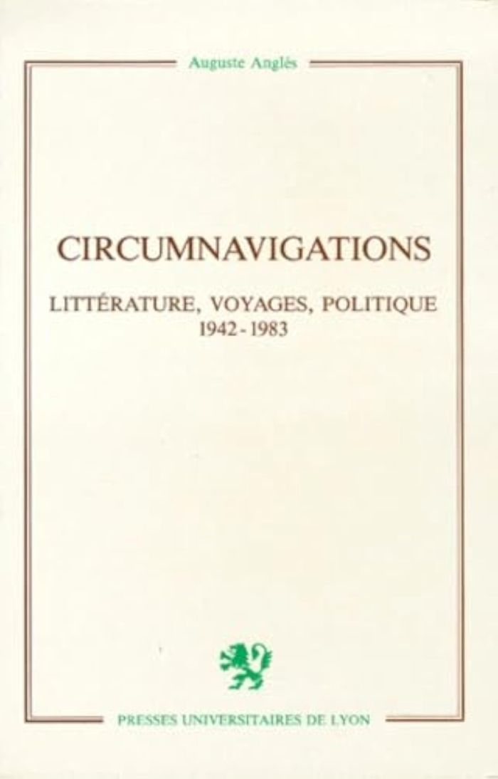 Couverture du livre « CIRCUMNAVIGATIONS - LITTERATURE, VOYAGES, POLITIQUE 1942-1983 » de Auguste Angles, librairie Les Contes Infusés à Corte