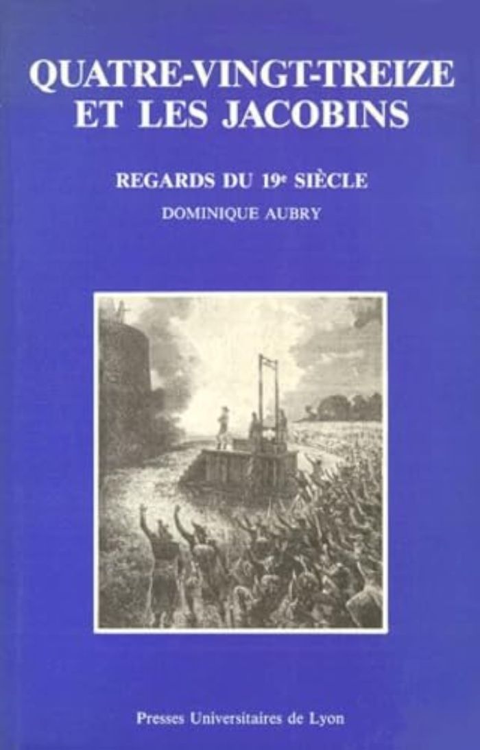 Couverture du livre « QUATRE-VINGT-TREIZE ET LES JACOBINS - REGARDS LITTERAIRES DU 19E SIECLE » de Dominique Aubry, librairie Les Contes Infusés à Corte