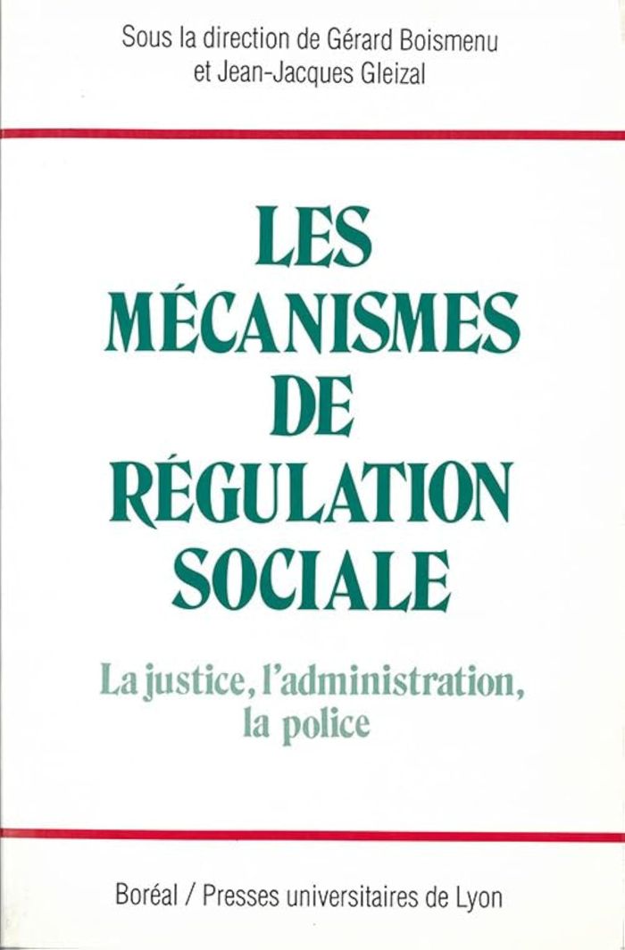 Couverture du livre « LES MECANISMES DE REGULATION SOCIALE - LA JUSTICE, L'ADMINISTRATION, LA POLICE » de Gerard Boismenu, librairie Les Contes Infusés à Corte