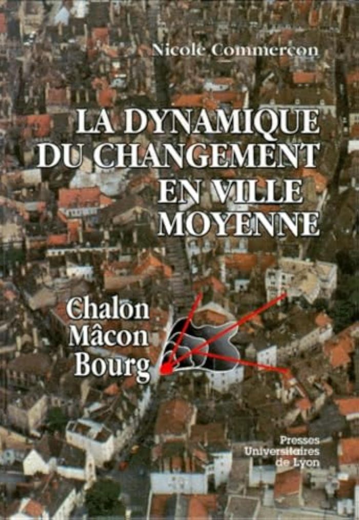 Couverture du livre « LA DYNAMIQUE DU CHANGEMENT EN VILLE MOYENNE - CHALON, MACON, BOURG » de Nicole Commercon, librairie Les Contes Infusés à Corte