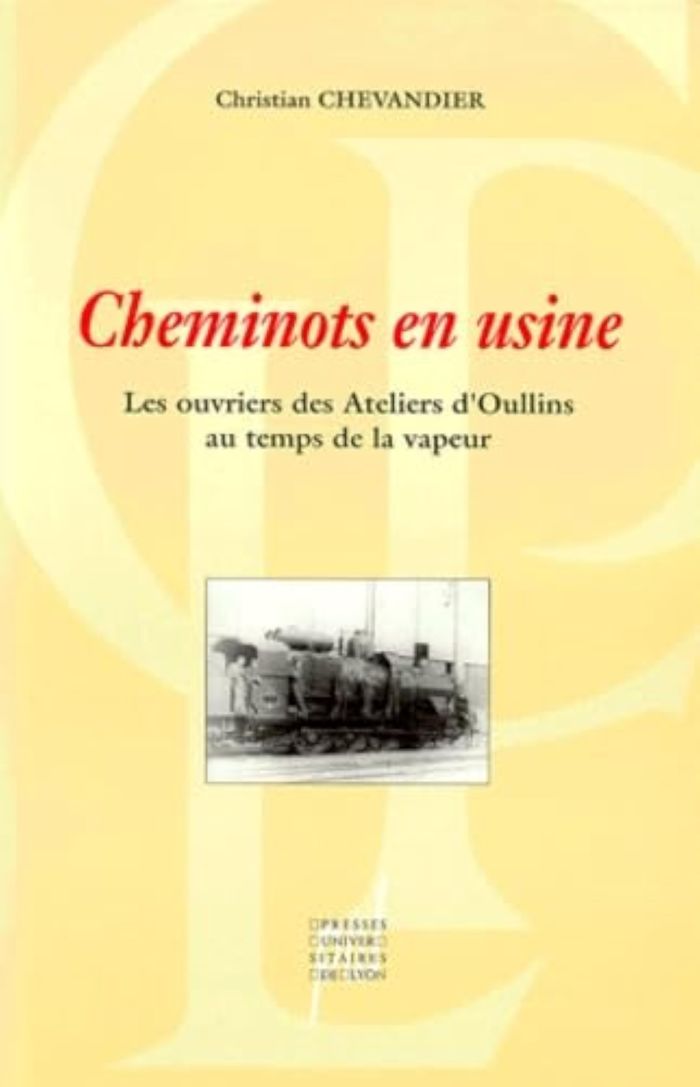 Couverture du livre « CHEMINOTS EN USINE - LES OUVRIERS DES ATELIERS D'OULLINS AU TEMPS DE LA VAPEUR », librairie Les Contes Infusés à Corte