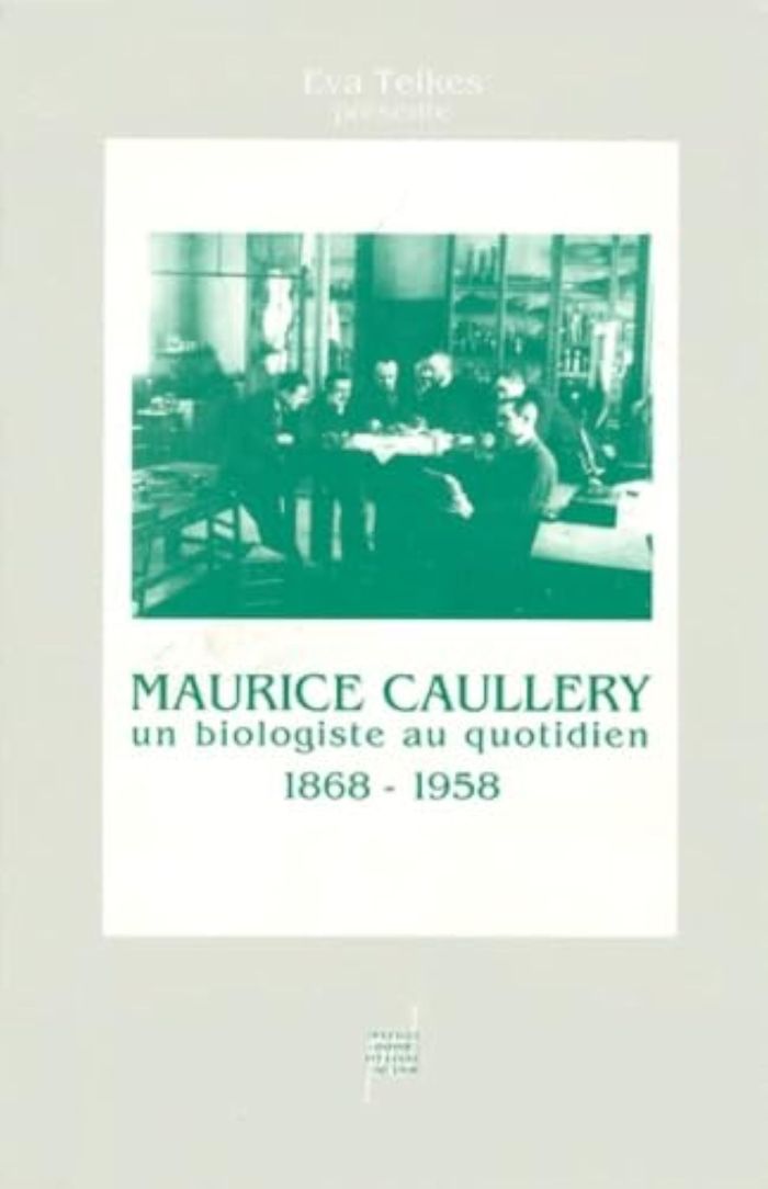 Couverture du livre « MAURICE CAULLERY, 1868-1958, UN BIOLOGISTE AU QUOTIDIEN », librairie Les Contes Infusés à Corte
