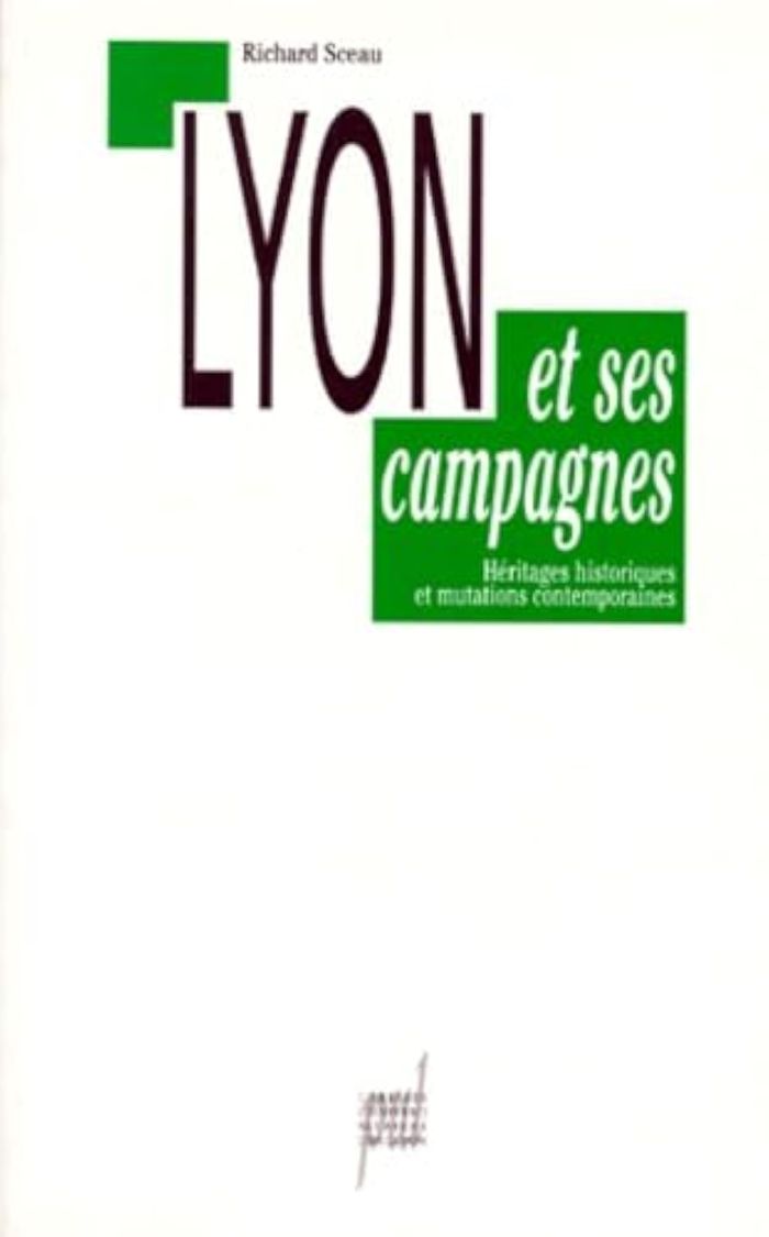 Couverture du livre « LYON ET SES CAMPAGNES - HERITAGES HISTORIQUES ET MUTATIONS CONTEMPORAINES » de Richard Sceau, librairie Les Contes Infusés à Corte