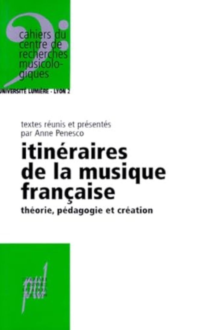 Couverture du livre « ITINERAIRES DE LA MUSIQUE FRANCAISE. THEORIE, PEDAGOGIE ET CREATION » de Anne Penesco, librairie Les Contes Infusés à Corte