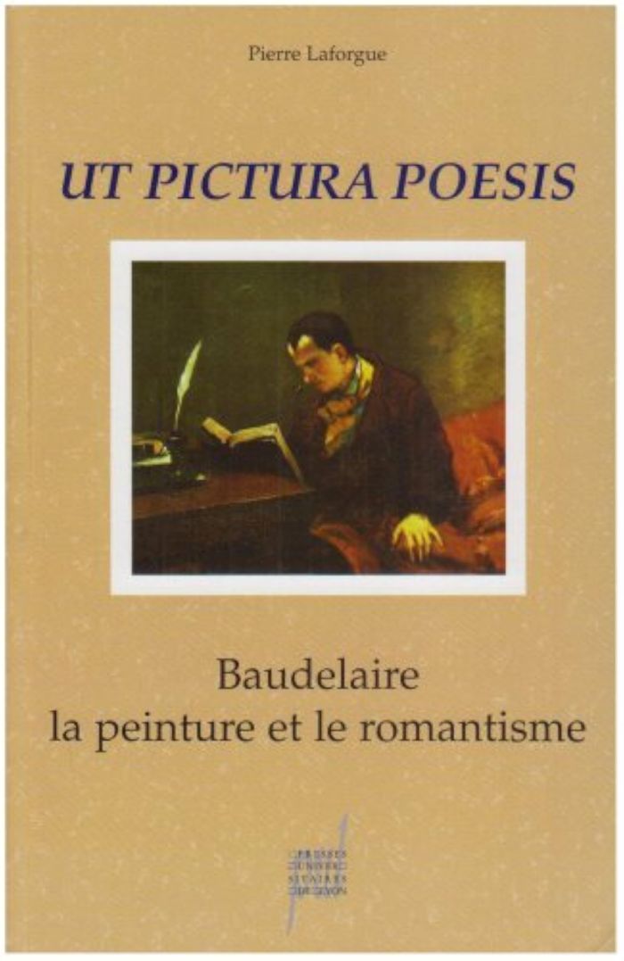 Couverture du livre « UT PICTURA POESIS - BAUDELAIRE, LA PEINTURE ET LE ROMANTISME » de Pierre Laforgue, librairie Les Contes Infusés à Corte