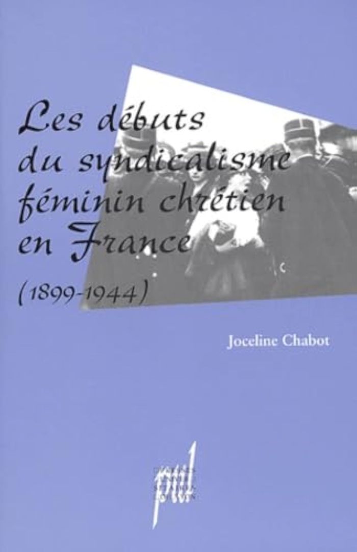 Couverture du livre « LES DEBUTS DU SYNDICALISME FEMININ CHRETIEN EN FRANCE - 1899-1944 » de Joceline Chabot, librairie Les Contes Infusés à Corte