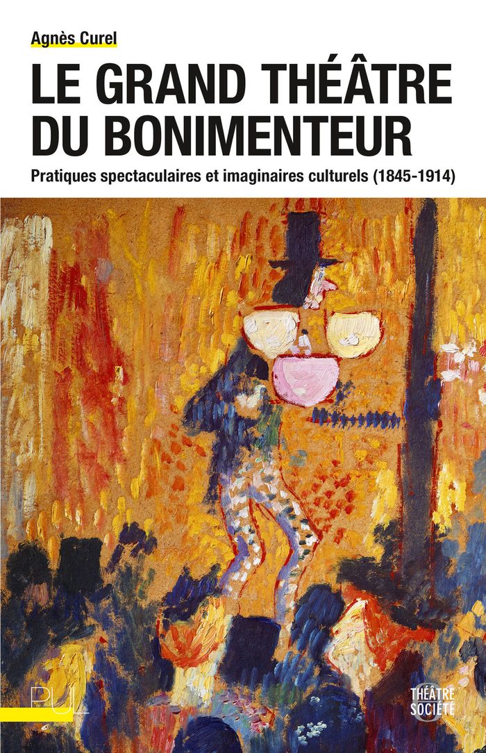 Couverture du livre « Le grand théâtre du bonimenteur : pratiques spectaculaires et imaginaires culturels, 1845-1914 » de Agnès Curel, librairie Les Contes Infusés à Corte