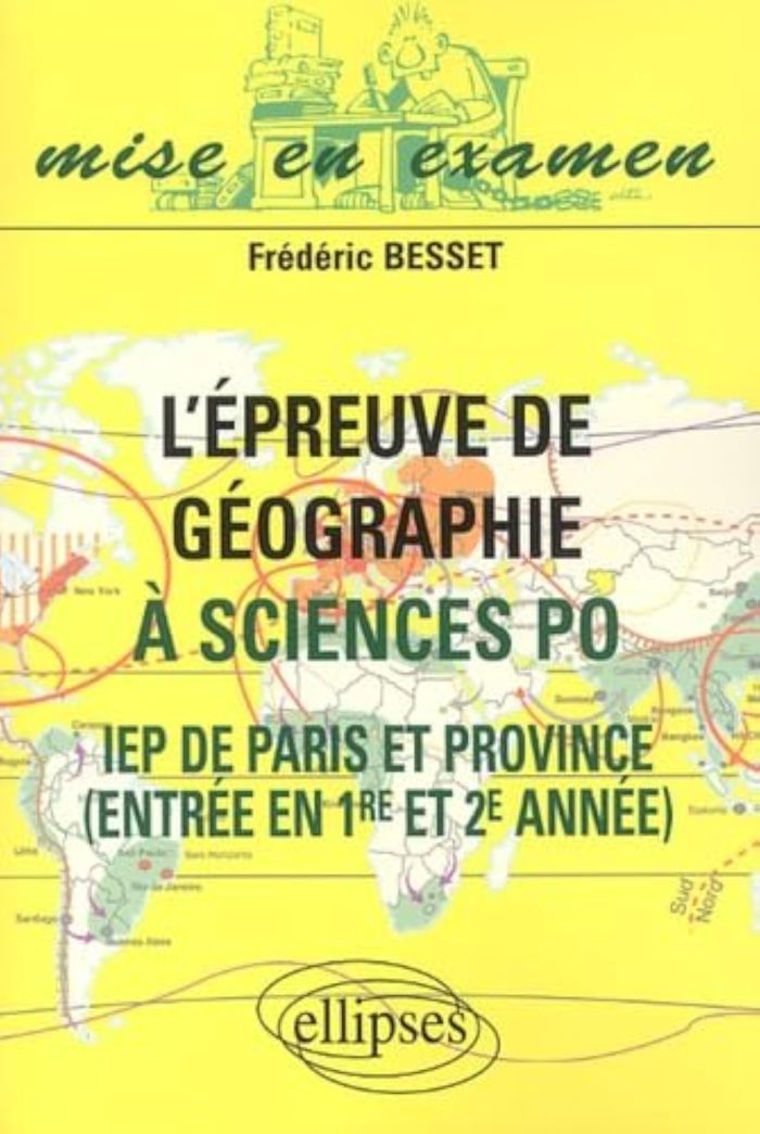 Couverture du livre « L'EPREUVE DE GEOGRAPHIE A SCIENCES PO - IEP DE PARIS ET DE PROVINCE - ENTREE EN 1RE ET 2E ANNEE » de Frederic Besset, librairie Les Contes Infusés à Corte