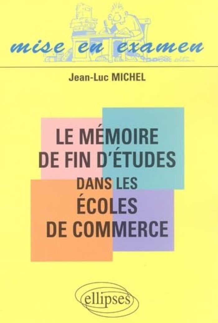 Couverture du livre « LE MEMOIRE DE FIN D'ETUDES DANS LES ECOLES DE COMMERCE » de Jean-Luc Michel, librairie Les Contes Infusés à Corte