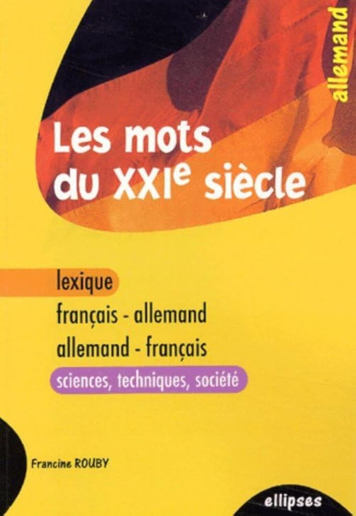 Couverture du livre « LES MOTS DU XXIE SIECLE - LEXIQUE FRANCAIS-ALLEMAND / ALLEMAND-FRANCAIS (SCIENCES - TECHNIQUES - SOC » de Francine Rouby, librairie Les Contes Infusés à Corte