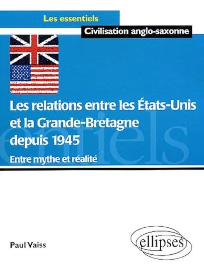 Couverture du livre « LES RELATIONS ENTRE LES ETATS-UNIS ET LA GRANDE BRETAGNE DEPUIS 1945 - ENTRE MYTHE ET REALITE » de Paul Vaiss, librairie Les Contes Infusés à Corte