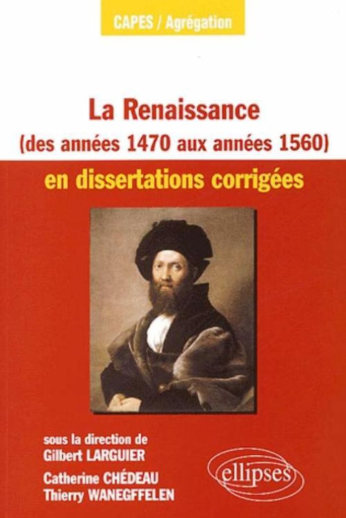 Couverture du livre « LA RENAISSANCE DES ANNEES 1470 AUX ANNEES 1560 EN DISSERTATIONS CORRIGEES » de Larguier/chedeau, librairie Les Contes Infusés à Corte