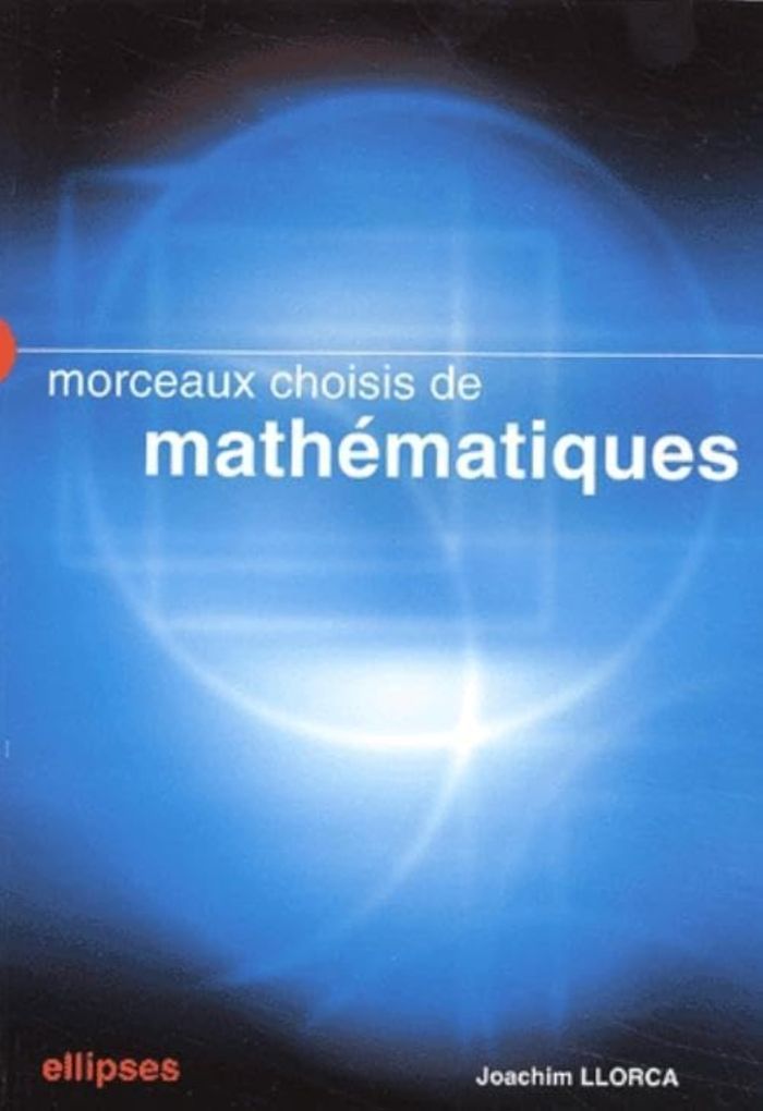 Couverture du livre « MORCEAUX CHOISIS DE MATHEMATIQUES » de Joachim Llorca, librairie Les Contes Infusés à Corte