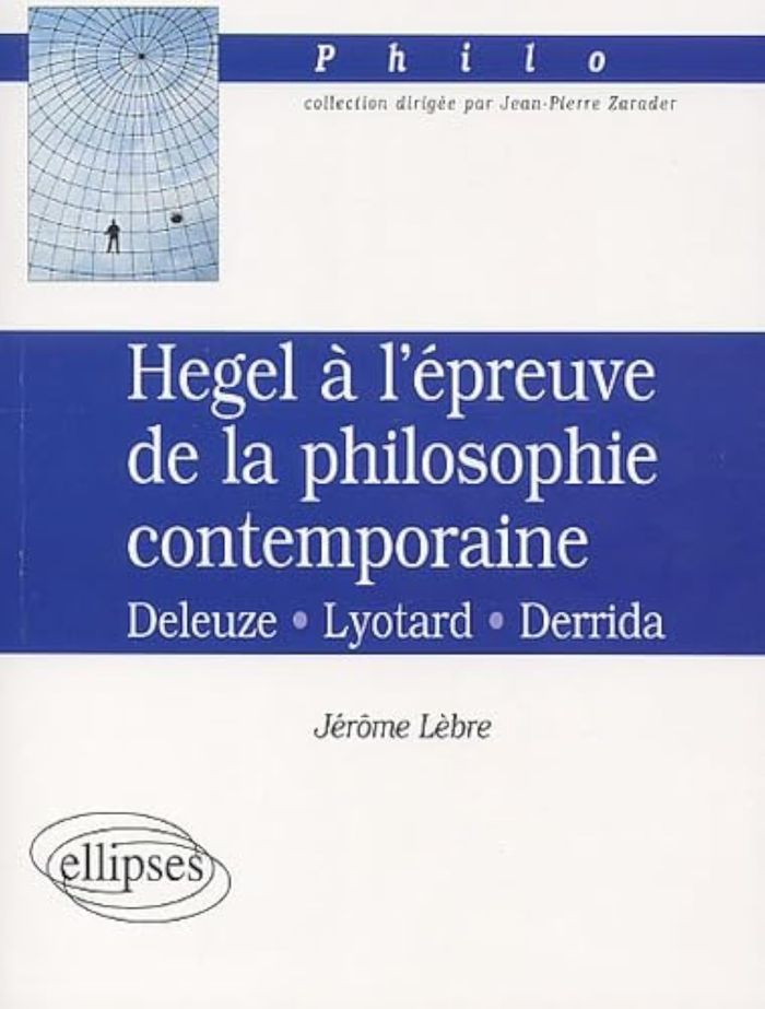 Couverture du livre « HEGEL A L'EPREUVE DE LA PHILOSOPHIE CONTEMPORAINE, DELEUZE-LYOTARD-DERRIDA » de Jerome Lebre, librairie Les Contes Infusés à Corte