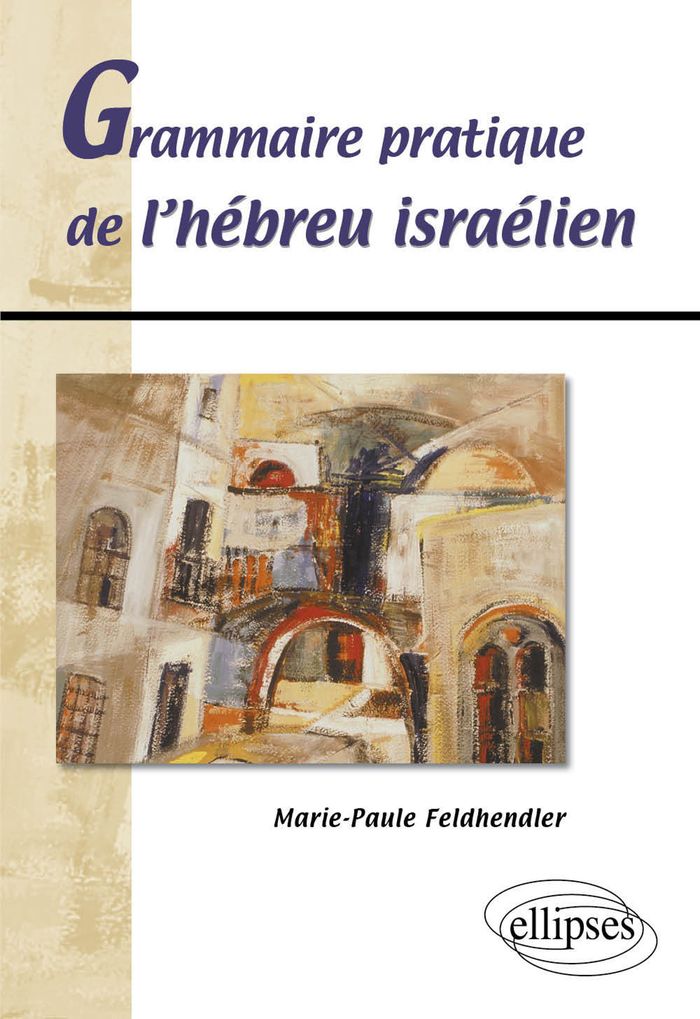 Couverture du livre « GRAMMAIRE PRATIQUE DE L'HEBREU ISRAELIEN » de M-P. Feldhendler, librairie Les Contes Infusés à Corte