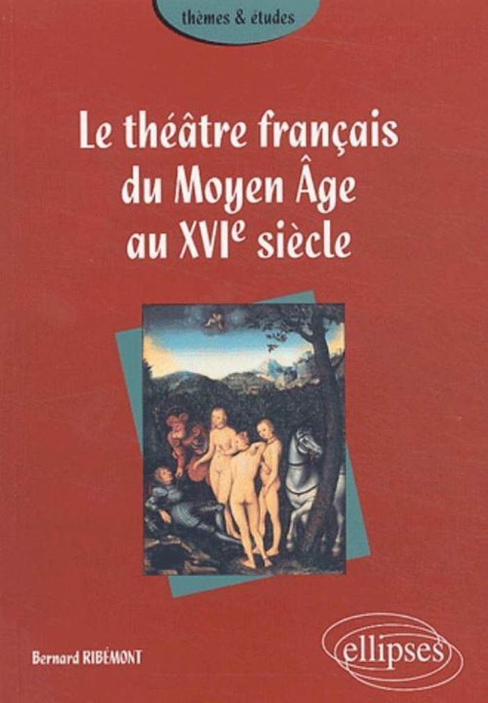 Couverture du livre « THEATRE FRANCAIS DU MOYEN AGE AU XVIE SIECLE (LE) » de Bernard Ribemont, librairie Les Contes Infusés à Corte