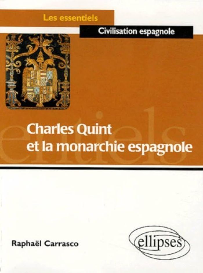 Couverture du livre « CHARLES QUINT ET LA MONARCHIE ESPAGNOLE » de Raphael Carrasco, librairie Les Contes Infusés à Corte