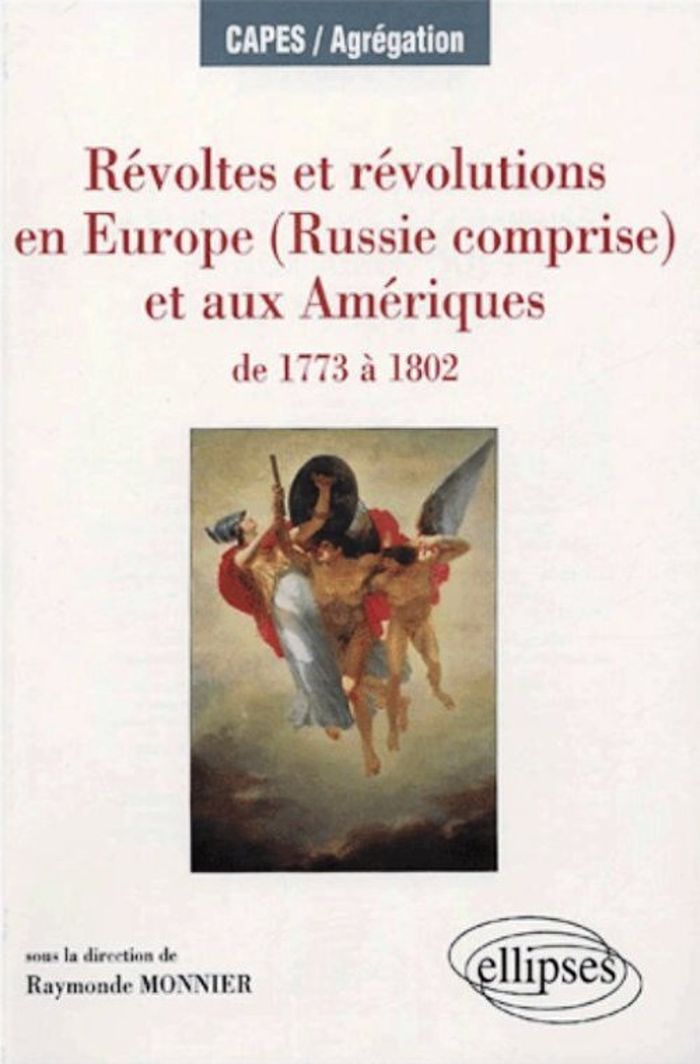 Couverture du livre « REVOLTES ET REVOLUTIONS EN EUROPE (RUSSIE COMPRISE) ET AUX AMERIQUES DE 1773 A 1802 » de Raymonde Monnier, librairie Les Contes Infusés à Corte