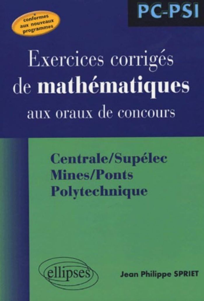 Couverture du livre « MATHEMATIQUES AUX ORAUX DES CONCOURS - CENTRALE/SUPELEC MINES/PONTS POLYTECHNIQUE - FILIERE PC-PSI » de Jean-Philippe Spriet, librairie Les Contes Infusés à Corte