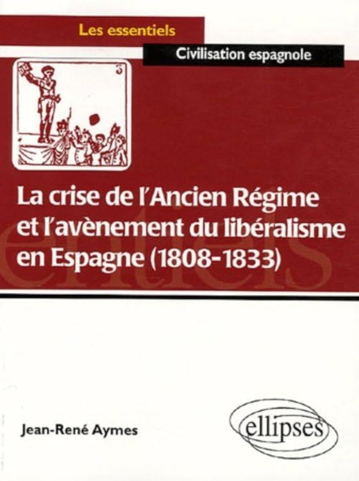 Couverture du livre « LA CRISE DE L'ANCIEN REGIME ET L'AVENEMENT DU LIBERALISME EN ESPAGNE (1808-1833) » de Jean-Rene Aymes, librairie Les Contes Infusés à Corte