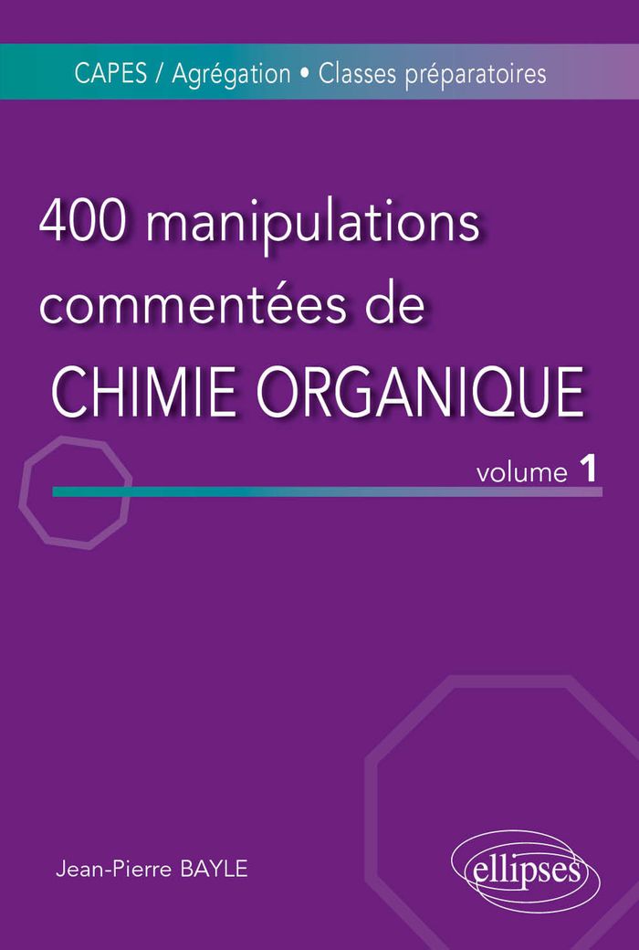 Couverture du livre « 400 MANIPULATIONS COMMENTEES DE CHIMIE ORGANIQUE - VOLUME 1 » de Jean-Pierre Bayle, librairie Les Contes Infusés à Corte