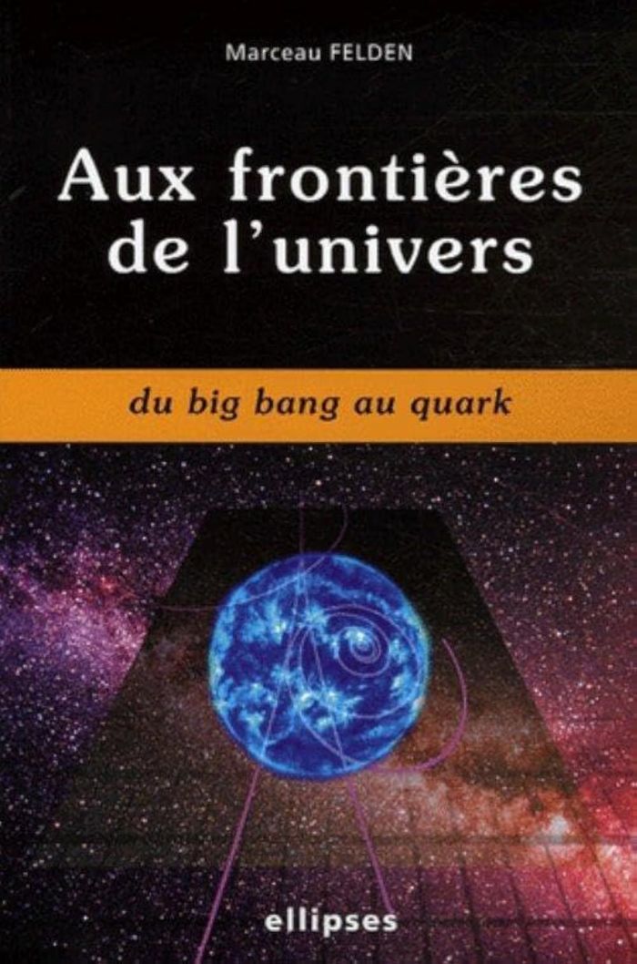 Couverture du livre « AUX FRONTIERES DE L'UNIVERS DU BIG BANG AU QUARK », librairie Les Contes Infusés à Corte